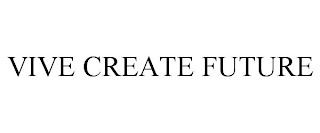 VIVE CREATE FUTURE