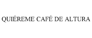 QUIÉREME CAFÉ DE ALTURA