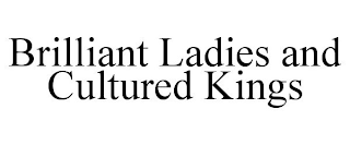 BRILLIANT LADIES AND CULTURED KINGS