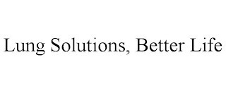 LUNG SOLUTIONS, BETTER LIFE