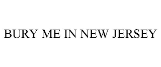 BURY ME IN NEW JERSEY