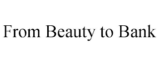FROM BEAUTY TO BANK