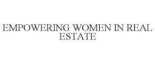 EMPOWERING WOMEN IN REAL ESTATE