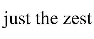 JUST THE ZEST