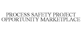 PROCESS SAFETY PROJECT OPPORTUNITY MARKETPLACE