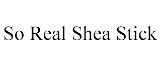 SO REAL SHEA STICK