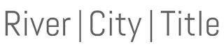 RIVER CITY TITLE