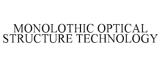 MONOLOTHIC OPTICAL STRUCTURE TECHNOLOGY