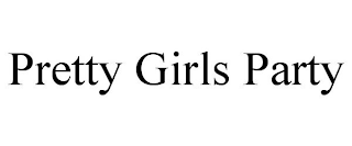 PRETTY GIRLS PARTY