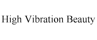 HIGH VIBRATION BEAUTY