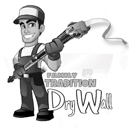 FAMILY TRADITION DRYWALL