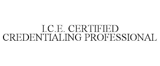 I.C.E. CERTIFIED CREDENTIALING PROFESSIONAL