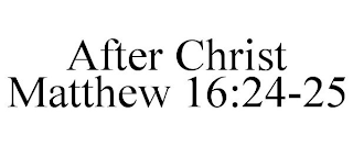 AFTER CHRIST MATTHEW 16:24-25