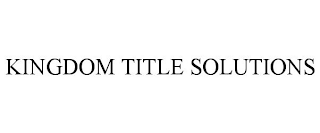 KINGDOM TITLE SOLUTIONS