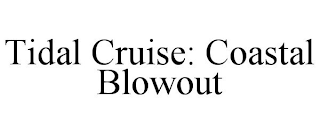 TIDAL CRUISE: COASTAL BLOWOUT