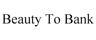 BEAUTY TO BANK