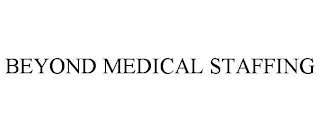 BEYOND MEDICAL STAFFING