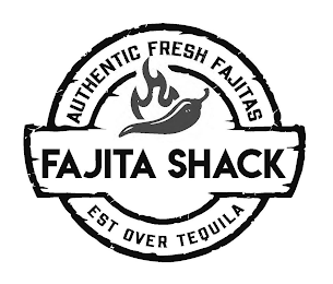 AUTHENTIC FRESH FAJITAS EST OVER TEQUILA FAJITA SHACK