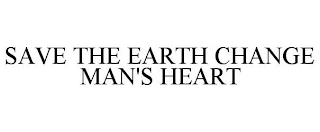 SAVE THE EARTH CHANGE MAN'S HEART