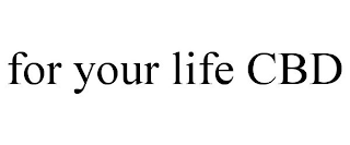 FOR YOUR LIFE CBD