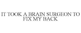 IT TOOK A BRAIN SURGEON TO FIX MY BACK