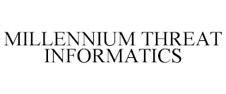 MILLENNIUM THREAT INFORMATICS