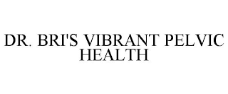 DR. BRI'S VIBRANT PELVIC HEALTH