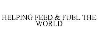 HELPING FEED & FUEL THE WORLD