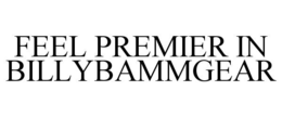 FEEL PREMIER IN BILLYBAMMGEAR