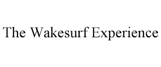 THE WAKESURF EXPERIENCE