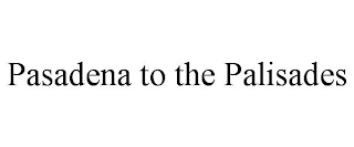 PASADENA TO THE PALISADES