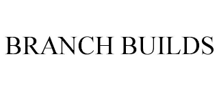 BRANCH BUILDS