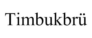 TIMBUKBRÜ