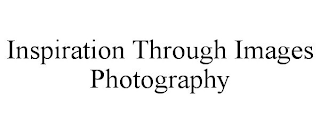 INSPIRATION THROUGH IMAGES PHOTOGRAPHY