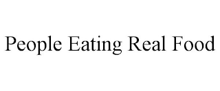 PEOPLE EATING REAL FOOD