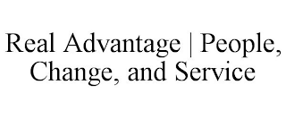 REAL ADVANTAGE | PEOPLE, CHANGE, AND SERVICE