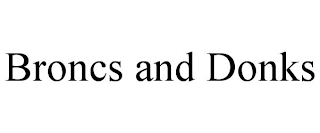 BRONCS AND DONKS