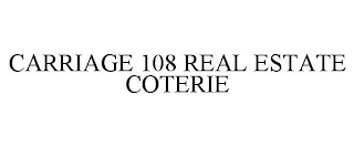 CARRIAGE 108 REAL ESTATE COTERIE