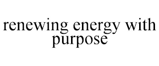 RENEWING ENERGY WITH PURPOSE