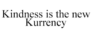KINDNESS IS THE NEW KURRENCY