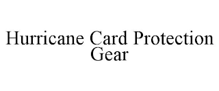 HURRICANE CARD PROTECTION GEAR