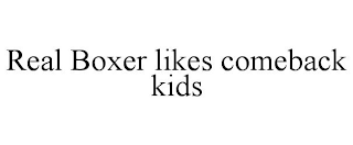 REAL BOXER LIKES COMEBACK KIDS