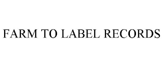 FARM TO LABEL RECORDS