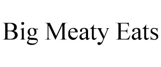 BIG MEATY EATS