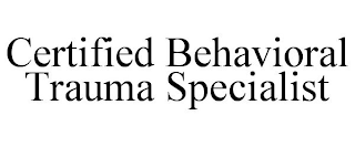 CERTIFIED BEHAVIORAL TRAUMA SPECIALIST