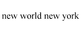 NEW WORLD NEW YORK
