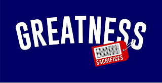 GREATNESS, SACRIFICES