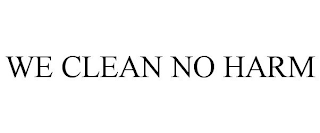 WE CLEAN NO HARM