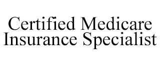 CERTIFIED MEDICARE INSURANCE SPECIALIST
