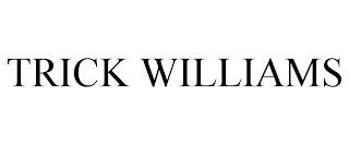 TRICK WILLIAMS